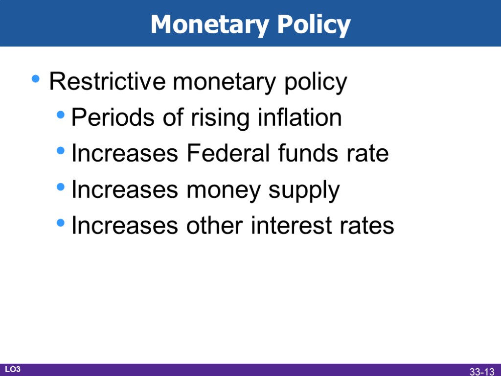 Monetary Policy Restrictive monetary policy Periods of rising inflation Increases Federal funds rate Increases